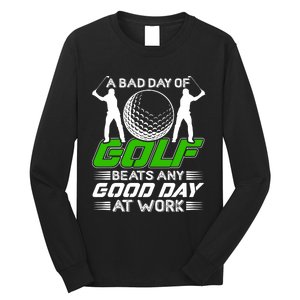 A Bad Day Of Golf Beats Any Good Day At Work Funny Golfing Graphic Long Sleeve Shirt