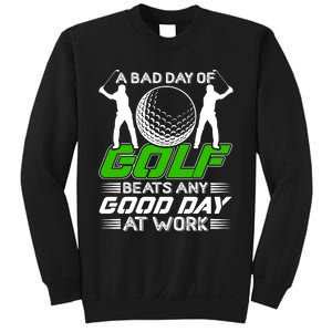 A Bad Day Of Golf Beats Any Good Day At Work Funny Golfing Graphic Sweatshirt