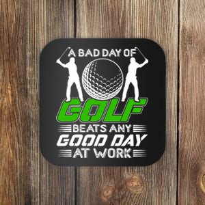 A Bad Day Of Golf Beats Any Good Day At Work Funny Golfing Graphic Coaster