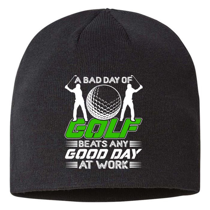 A Bad Day Of Golf Beats Any Good Day At Work Funny Golfing Graphic Sustainable Beanie