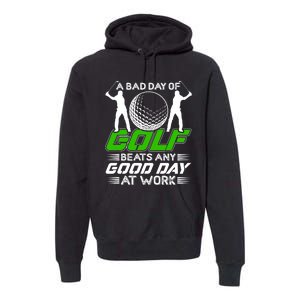 A Bad Day Of Golf Beats Any Good Day At Work Funny Golfing Graphic Premium Hoodie