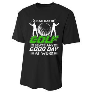 A Bad Day Of Golf Beats Any Good Day At Work Funny Golfing Graphic Performance Sprint T-Shirt