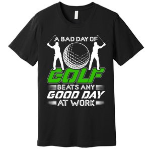 A Bad Day Of Golf Beats Any Good Day At Work Funny Golfing Graphic Premium T-Shirt