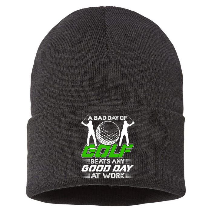 A Bad Day Of Golf Beats Any Good Day At Work Funny Golfing Graphic Sustainable Knit Beanie