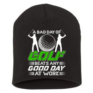 A Bad Day Of Golf Beats Any Good Day At Work Funny Golfing Graphic Short Acrylic Beanie