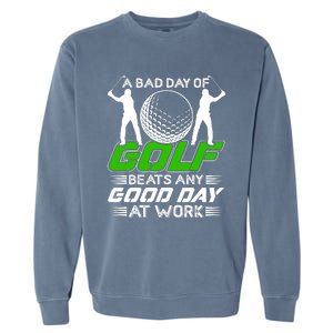 A Bad Day Of Golf Beats Any Good Day At Work Funny Golfing Graphic Garment-Dyed Sweatshirt