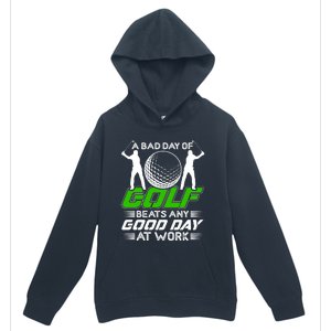 A Bad Day Of Golf Beats Any Good Day At Work Funny Golfing Graphic Urban Pullover Hoodie