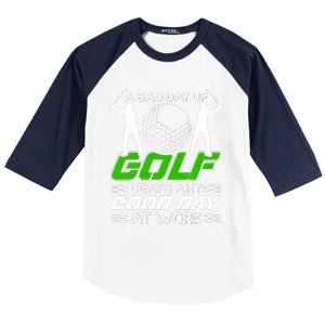 A Bad Day Of Golf Beats Any Good Day At Work Funny Golfing Graphic Baseball Sleeve Shirt