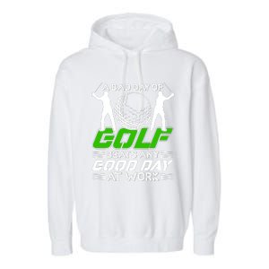 A Bad Day Of Golf Beats Any Good Day At Work Funny Golfing Graphic Garment-Dyed Fleece Hoodie