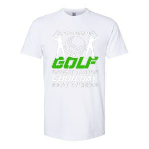 A Bad Day Of Golf Beats Any Good Day At Work Funny Golfing Graphic Softstyle CVC T-Shirt