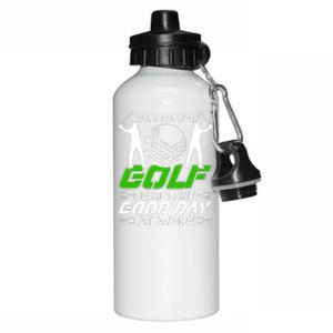 A Bad Day Of Golf Beats Any Good Day At Work Funny Golfing Graphic Aluminum Water Bottle