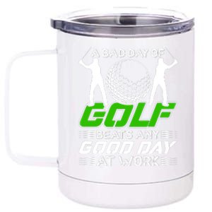 A Bad Day Of Golf Beats Any Good Day At Work Funny Golfing Graphic 12 oz Stainless Steel Tumbler Cup