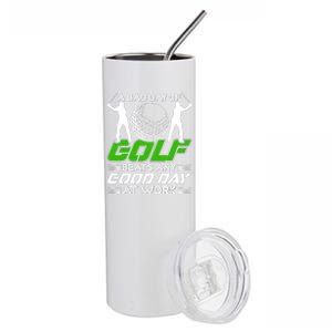 A Bad Day Of Golf Beats Any Good Day At Work Funny Golfing Graphic Stainless Steel Tumbler