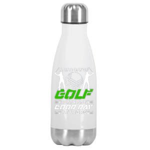 A Bad Day Of Golf Beats Any Good Day At Work Funny Golfing Graphic Stainless Steel Insulated Water Bottle