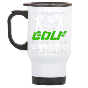 A Bad Day Of Golf Beats Any Good Day At Work Funny Golfing Graphic Stainless Steel Travel Mug