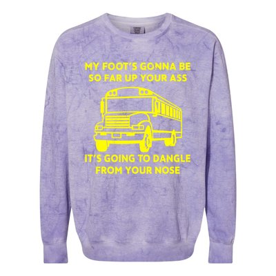 ANGRY BUS DRIVER My Foot's Gonna Be So Far Up Your Ass Angry Bus Driver Retro Colorblast Crewneck Sweatshirt