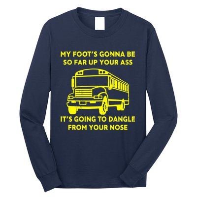 ANGRY BUS DRIVER My Foot's Gonna Be So Far Up Your Ass Angry Bus Driver Retro Long Sleeve Shirt