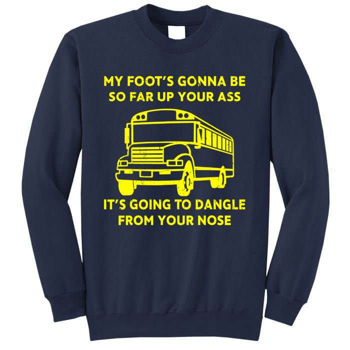 ANGRY BUS DRIVER My Foot's Gonna Be So Far Up Your Ass Angry Bus Driver Retro Sweatshirt