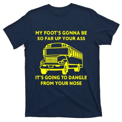 ANGRY BUS DRIVER My Foot's Gonna Be So Far Up Your Ass Angry Bus Driver Retro T-Shirt