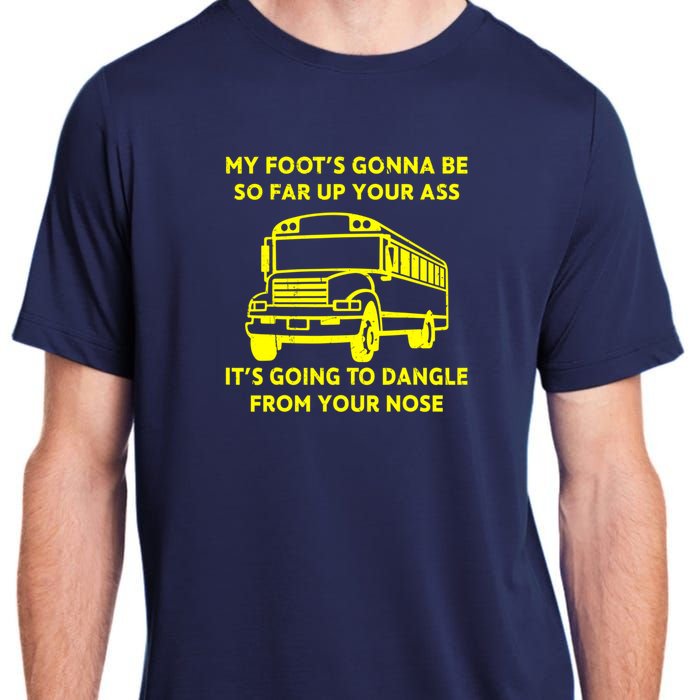 ANGRY BUS DRIVER My Foot's Gonna Be So Far Up Your Ass Angry Bus Driver Retro Adult ChromaSoft Performance T-Shirt