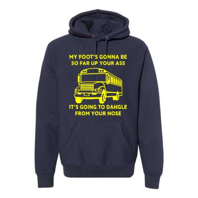 ANGRY BUS DRIVER My Foot's Gonna Be So Far Up Your Ass Angry Bus Driver Retro Premium Hoodie