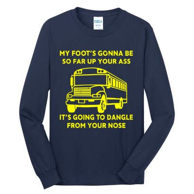 ANGRY BUS DRIVER My Foot's Gonna Be So Far Up Your Ass Angry Bus Driver Retro Tall Long Sleeve T-Shirt