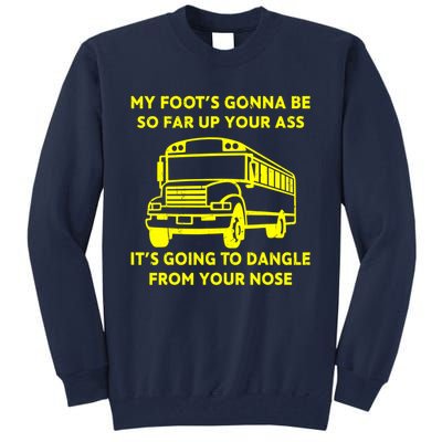 ANGRY BUS DRIVER My Foot's Gonna Be So Far Up Your Ass Angry Bus Driver Retro Tall Sweatshirt