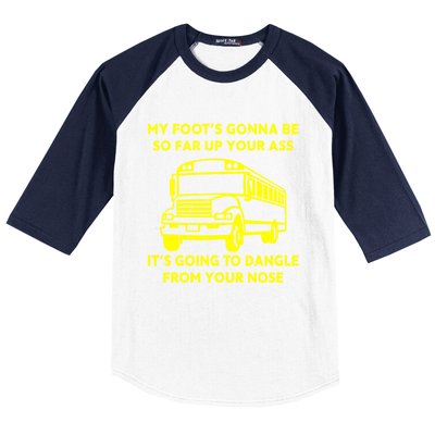 ANGRY BUS DRIVER My Foot's Gonna Be So Far Up Your Ass Angry Bus Driver Retro Baseball Sleeve Shirt