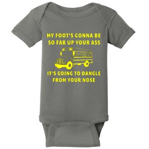 My Foot’s Gonna Be So Far Up Your Ass It’s Going To Dangle From Your Nose Angry Bus Driver Baby Bodysuit