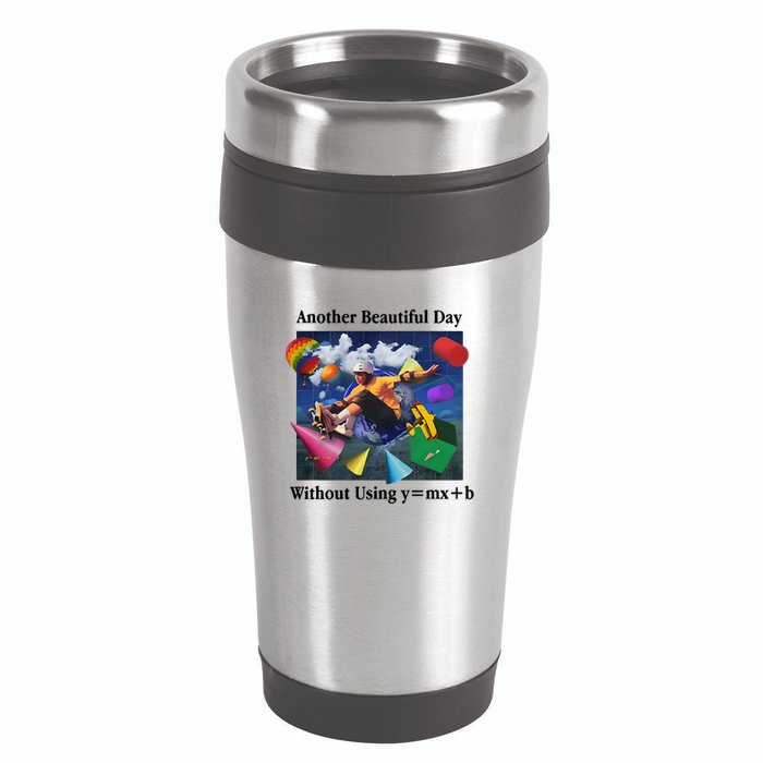 Another Beautiful Day Without Using Y=Mx+B 16oz Travel Tumbler