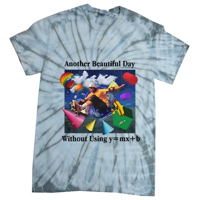 Another Beautiful Day Without Using Y=Mx+B Tie-Dye T-Shirt