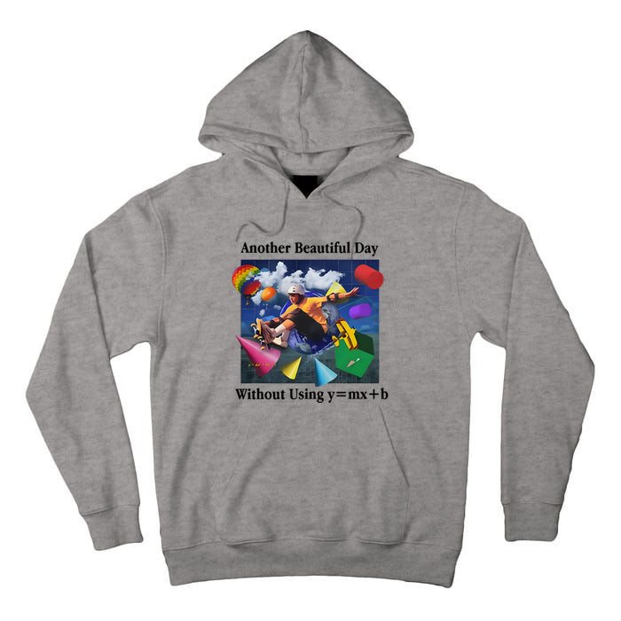 Another Beautiful Day Without Using Y=Mx+B Tall Hoodie