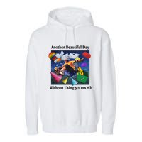 Another Beautiful Day Without Using Y=Mx+B Garment-Dyed Fleece Hoodie