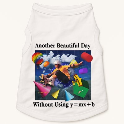 Another Beautiful Day Without Using Y=Mx+B Doggie Tank
