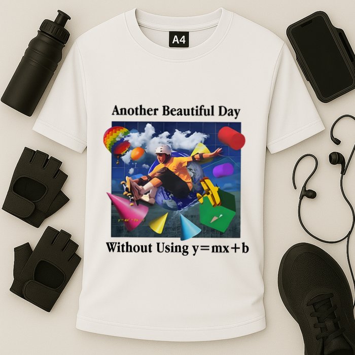 Another Beautiful Day Without Using Y=Mx+B Performance Shirt