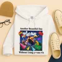 Another Beautiful Day Without Using Y=Mx+B Hoodie