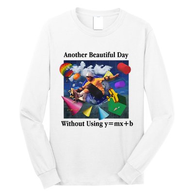 Another Beautiful Day Without Using Y=Mx+B Long Sleeve Shirt