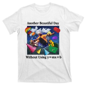 Another Beautiful Day Without Using Y=Mx+B T-Shirt