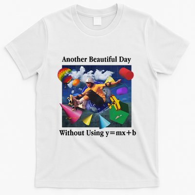 Another Beautiful Day Without Using Y=Mx+B T-Shirt