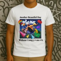 Another Beautiful Day Without Using Y=Mx+B T-Shirt
