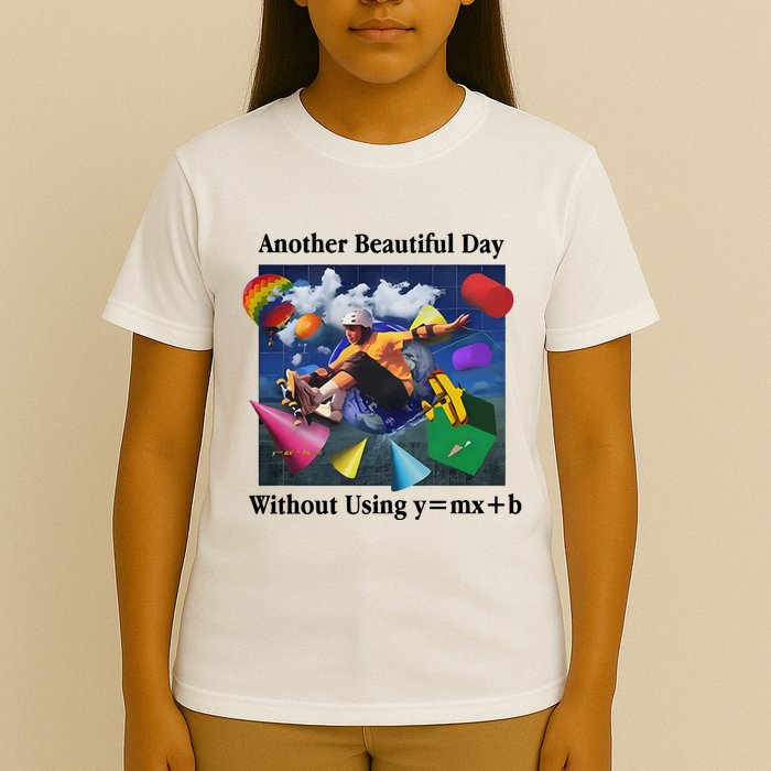 Another Beautiful Day Without Using Y=Mx+B T-Shirt