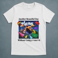 Another Beautiful Day Without Using Y=Mx+B T-Shirt