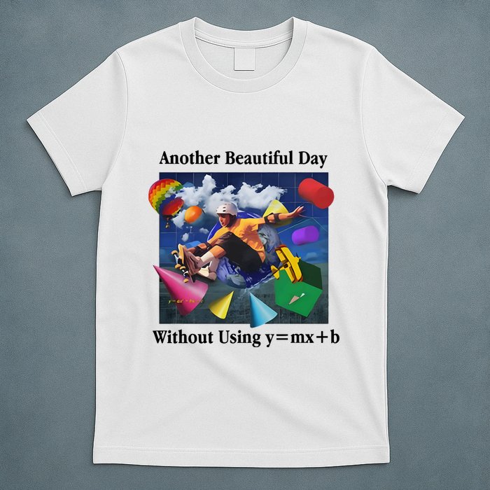 Another Beautiful Day Without Using Y=Mx+B T-Shirt