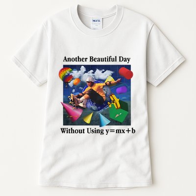 Another Beautiful Day Without Using Y=Mx+B Tall T-Shirt