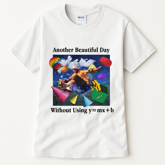 Another Beautiful Day Without Using Y=Mx+B Tall T-Shirt