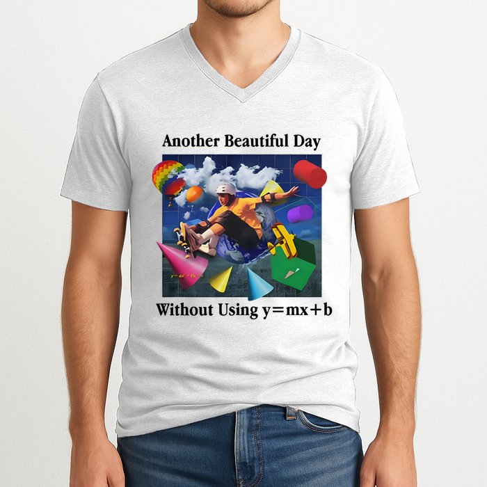Another Beautiful Day Without Using Y=Mx+B V-Neck T-Shirt