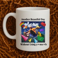 Another Beautiful Day Without Using Y=Mx+B Mug