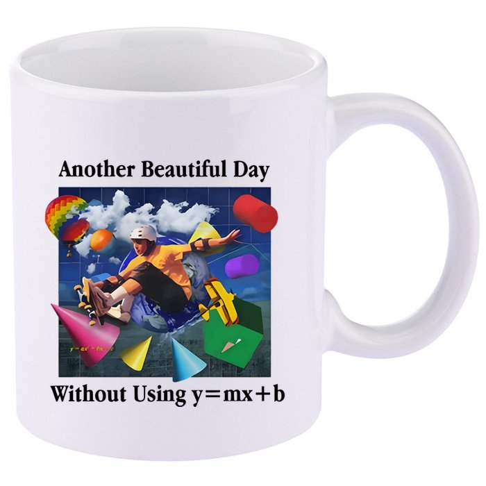Another Beautiful Day Without Using Y=Mx+B 11oz C Handle Ceramic Mug