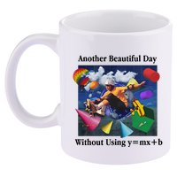 Another Beautiful Day Without Using Y=Mx+B 11oz C Handle Ceramic Mug