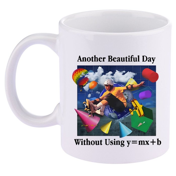 Another Beautiful Day Without Using Y=Mx+B 11oz C Handle Ceramic Mug